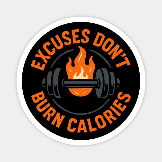 Excuses Don't Burn Calories Magnet by CreativeSage